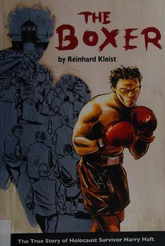 The Boxer: The True Story of Holocaust Survivor Harry Haft — Biography Memoir