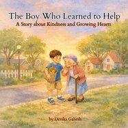 The Boy Who Learned to Help: A Story about Kindness and Growing Hearts 40-Page Children's Picture Book 8.5 ? 8.5 Inch Square Edition