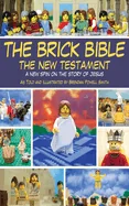 The Brick Bible: The New Testament: A New Spin on the Story of Jesus — Religious Comics