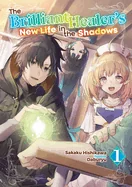 The Brilliant Healer's New Life in the Shadows: Volume 1 (Light Novel)