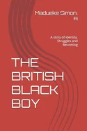 The British Black Boy: A story of identity, Struggles and Becoming