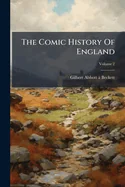 The Comic History Of England: With 20 Coloured Etchings, And 200 Woodcuts By John Leech; Volume 2
