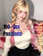 The Complete Collection of 100+ Kamasutra Positions for Modern Couples: Illustrated Position Guide for Adult Couples Intimacy, Communication & Relationshi