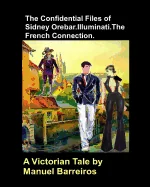 The Confidential Files of Sidney Orebar.Illuminati.The French Connection.: A Victorian Tale. — Historical Comics