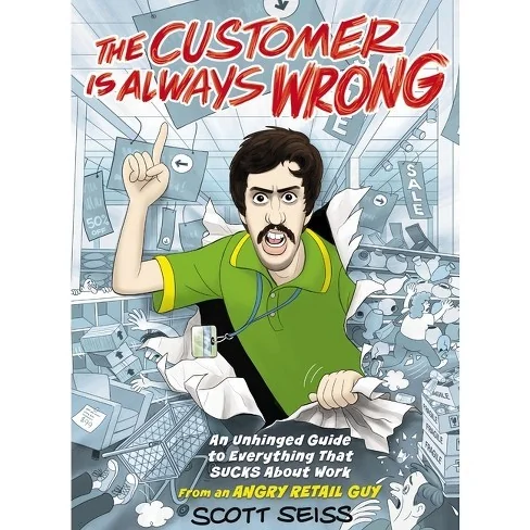 The Customer Is Always Wrong: An Unhinged Guide to Everything That Sucks about Work (from an Angry Retail Guy) - The Perfect Funny Gift for Retail, Servic