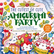 The Cutest of Cute Amigurumi Party: A Coloring Book of Crocheted Snacks & Treats
