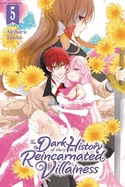 The Dark History of the Reincarnated Villainess, Vol. 5: Volume 5