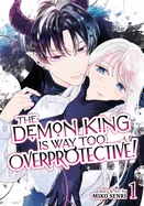 The Demon King Is Way Too Overprotective! Vol. 1 — Manga