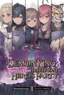 The Demon King Seems to Have Infiltrated the Hero's Party, Vol. 1 (Light Novel) — Light Novels