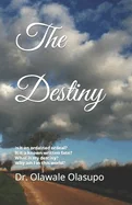 The Destiny: Is it an ordained ordeal? Is it a known written fate? Does it really exist? What is my destiny?