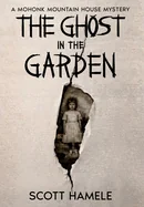 The Ghost in the Garden: A Mohonk Mountain House Mystery