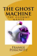 The ghost mashine: the glommy maner