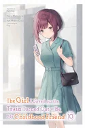 The Girl I Saved on the Train Turned Out to Be My Childhood Friend, Vol. 10 (Manga): Volume 10