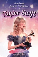 The Great Genius Inspiration of Taylor Swift: From Debut, Eras Tour, and Taylor's Version Albums - A Women Empowering Musical Biography for All Ages — Biography Memoir