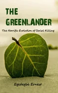 The Greenlander: The Horrific Evolution of Serial Killing (True Crime)