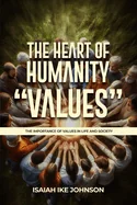 The Heart of Humanity "Values": The Importance of Values in Life and Society