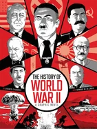 The History of World War II: A Graphic Novel Retelling of the 20th Century's Defining War