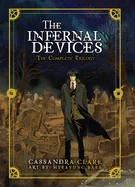 The Infernal Devices: The Complete Graphic Novel Trilogy