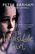 The Invisible Girl: A father's heart-breaking story of the daughter he lost