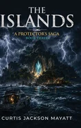 The Islands: The Protector's Saga: The Ice Age of Prophecy