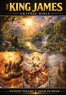 The King James Graphic Bible Genesis Volume 1 Adam to Noah