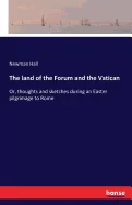 The land of the Forum and the Vatican: Or, thoughts and sketches during an Easter pilgrimage to Rome — Graphic Novels