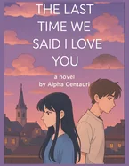 The Last Time We Said I Love You: Some love stories don't end - they echo.