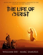The Life of Christ: Book One: From Bethlehem's Manger to the Calling of the Twelve