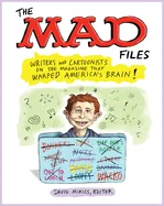 The Mad Files: Writers and Cartoonists on the Magazine That Warped America's Brain!: A Library of America Special Publication — Nonfiction Comics