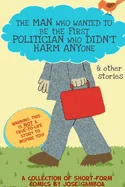 The Man Who Wanted To Be the First Politician Who Didn't Harm Anyone — Graphic Novels