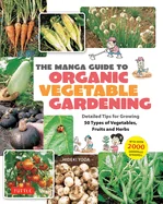 The Manga Guide to Organic Vegetable Gardening: Detailed Tips for Growing 50 Types of Vegetables, Fruits and Herbs (with Over 2000 Drawings and Photos)