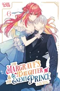 The Margrave's Daughter & the Enemy Prince, Volume 6 — Manga