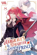 The Margrave's Daughter & the Enemy Prince, Volume 8
