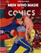 The Men Who Made the Comics: The History of the Comic Book Industry in America