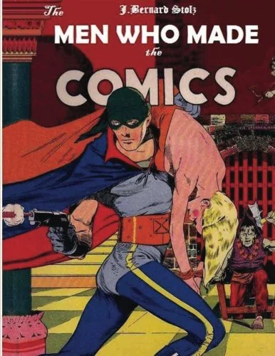 The Men Who Made the Comics: The history of the comic book industry in America