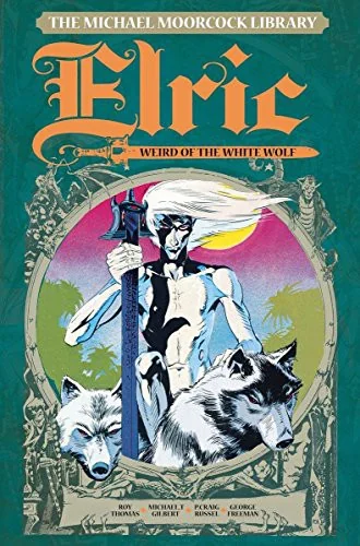 The Michael Moorcock Library Vol. 4: Elric the Weird of the White Wolf