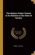 The Modern Pulpit Viewed in Its Relation to the State of Society