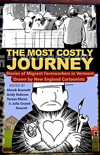 The Most Costly Journey: Stories of Migrant Farmworkers in Vermont Drawn by New England Cartoonists
