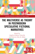 The Multiverse as Theory in Postmodern Speculative Fictional Narratives