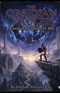The Obsidian Vault III: Canto of the Shattered Sky