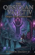 The Obsidian Vault IV: Elegies of the Sunken Idol