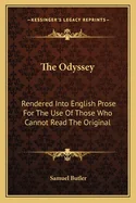 The Odyssey: Rendered Into English Prose For The Use Of Those Who Cannot Read The Original