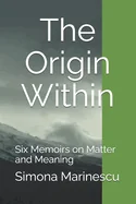 The Origin Within: Six Memoirs on Matter and Meaning
