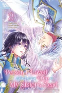 The Person I Loved Asked Me to Die in My Sister's Stead, Volume 2 — Manga
