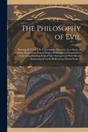 The Philosophy of Evil: Showing Its Used & Its Unavoidable Necessity; by a Series of Familiar Illustrations Drawn From a Philosophical Examina