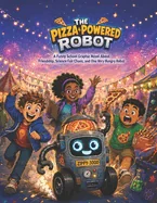 The Pizza Powered Robot: A Funny School Graphic Novel for Kids About Friendship, Science Fair Chaos, and One Very Hungry Robot