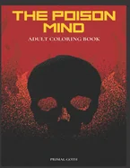 The Poison Mind Adult Coloring Book: Gothic Coloring Book for Adults. Creepy horror illustrations with Gothic sayings. Terrifying Monsters, Evil. Creature