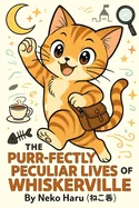 The Purr-fectly Peculiar Lives of Whiskerville
