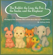 The Rabbit, the Lion, the Fox, the Snake, and the Elephant