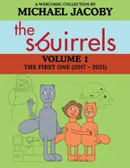 The Sbuirrels, Volume 1: The First One (2017 - 2021): A Surreal Comedy Webcomic Collection Featuring Ryan, Mary & Ed